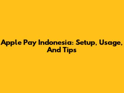 Apple Pay Indonesia: Setup, Usage, And Tips