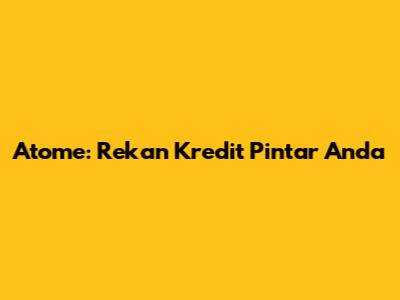 Atome: Rekan Kredit Pintar Anda