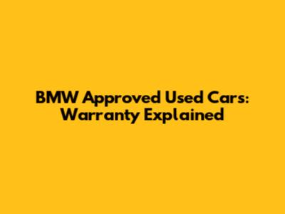 BMW Approved Used Cars: Warranty Explained