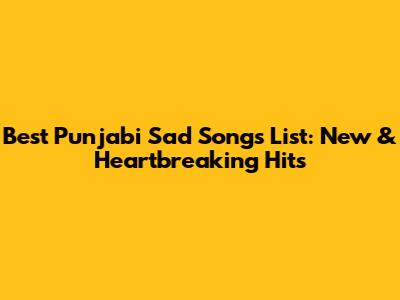 Best Punjabi Sad Songs List: New & Heartbreaking Hits