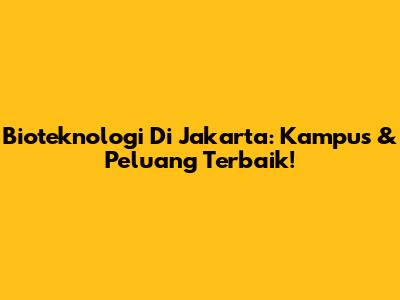 Bioteknologi Di Jakarta: Kampus & Peluang Terbaik!