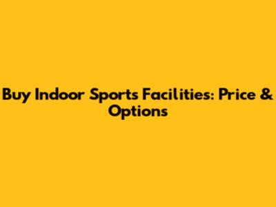 Buy Indoor Sports Facilities: Price & Options
