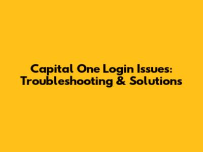 Capital One Login Issues: Troubleshooting & Solutions