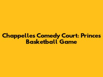 Chappelle's Comedy Court: Prince's Basketball Game