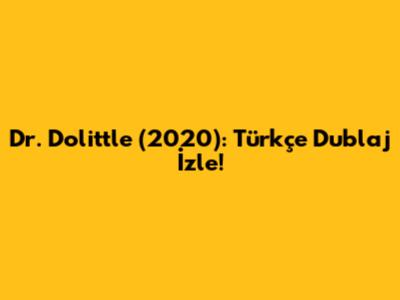 Dr. Dolittle (2020): Türkçe Dublaj İzle!