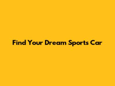 Find Your Dream Sports Car