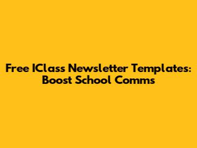 Free IClass Newsletter Templates: Boost School Comms