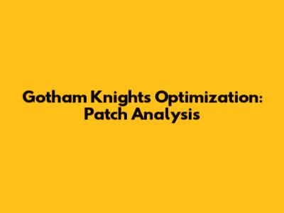 Gotham Knights Optimization: Patch Analysis