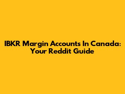 IBKR Margin Accounts In Canada: Your Reddit Guide