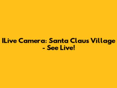 ILive Camera: Santa Claus Village - See Live!