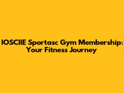 IOSCIIE Sportasc Gym Membership: Your Fitness Journey