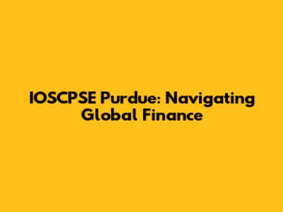 IOSCPSE Purdue: Navigating Global Finance