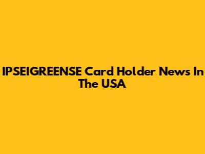 IPSEIGREENSE Card Holder News In The USA