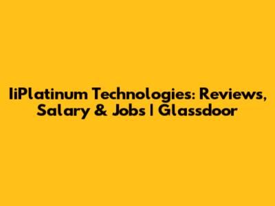 IiPlatinum Technologies: Reviews, Salary & Jobs | Glassdoor
