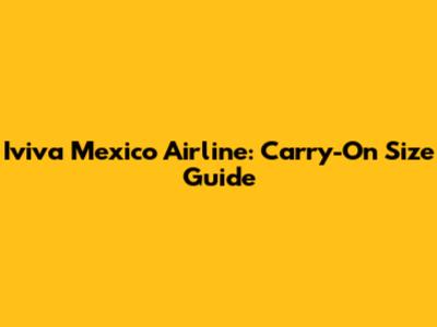 Iviva Mexico Airline: Carry-On Size Guide