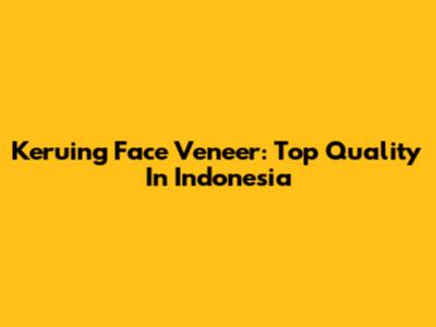 Keruing Face Veneer: Top Quality In Indonesia