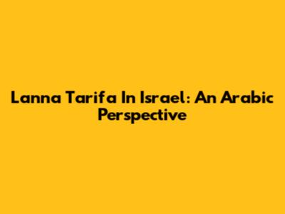 Lanna Tarifa In Israel: An Arabic Perspective