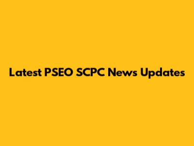 Latest PSEO SCPC News Updates