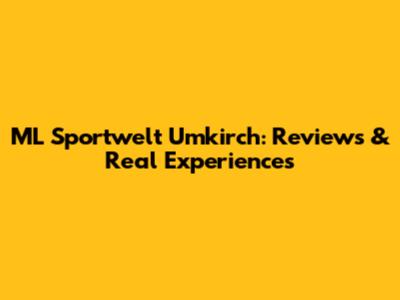 ML Sportwelt Umkirch: Reviews & Real Experiences