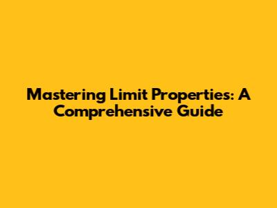 Mastering Limit Properties: A Comprehensive Guide