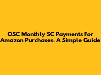 OSC Monthly SC Payments For Amazon Purchases: A Simple Guide