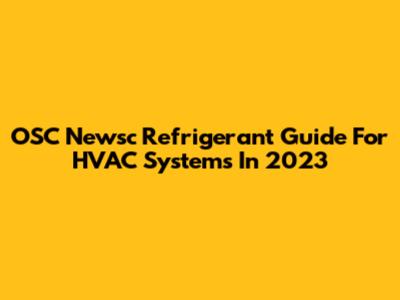 OSC Newsc Refrigerant Guide For HVAC Systems In 2023