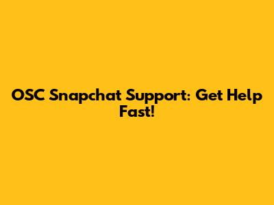OSC Snapchat Support: Get Help Fast!