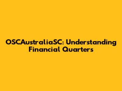 OSCAustraliaSC: Understanding Financial Quarters