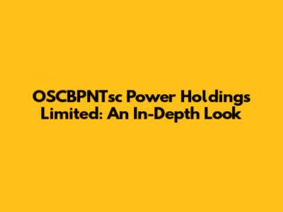OSCBPNTsc Power Holdings Limited: An In-Depth Look