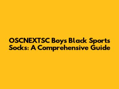 OSCNEXTSC Boys Black Sports Socks: A Comprehensive Guide