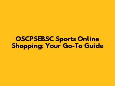 OSCPSEBSC Sports Online Shopping: Your Go-To Guide
