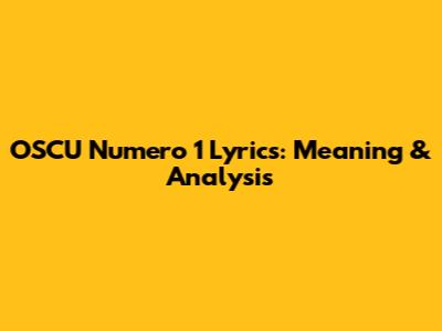 OSCU Numero 1 Lyrics: Meaning & Analysis