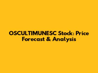 OSCULTIMUNESC Stock: Price Forecast & Analysis