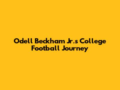 Odell Beckham Jr.'s College Football Journey