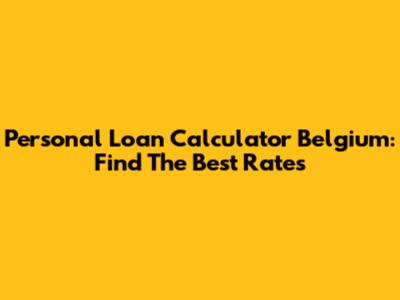 Personal Loan Calculator Belgium: Find The Best Rates