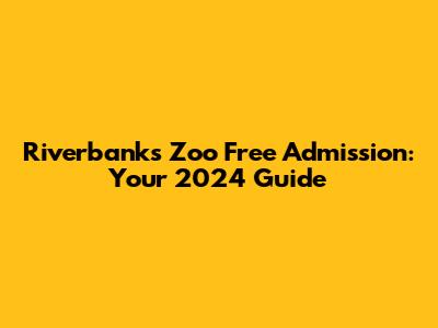 Riverbanks Zoo Free Admission: Your 2024 Guide