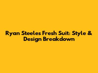 Ryan Steele's Fresh Suit: Style & Design Breakdown