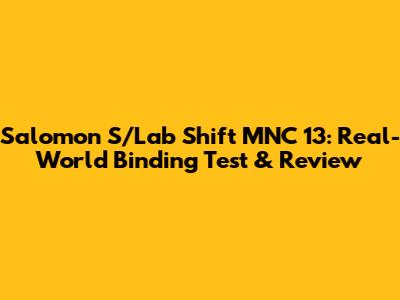 Salomon S/Lab Shift MNC 13: Real-World Binding Test & Review