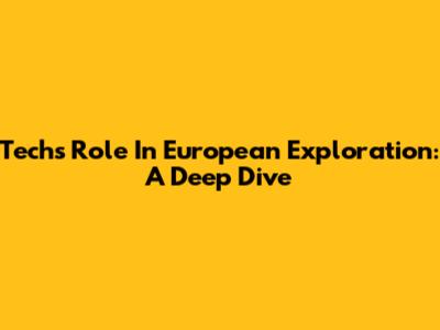 Tech's Role In European Exploration: A Deep Dive