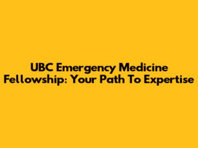 UBC Emergency Medicine Fellowship: Your Path To Expertise