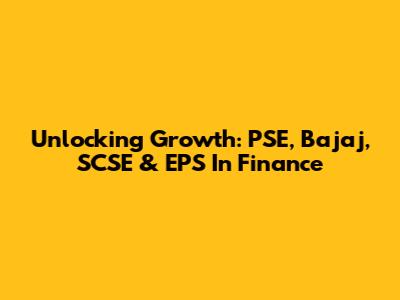 Unlocking Growth: PSE, Bajaj, SCSE & EPS In Finance