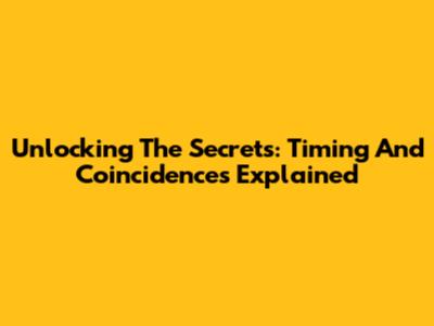 Unlocking The Secrets: Timing And Coincidences Explained