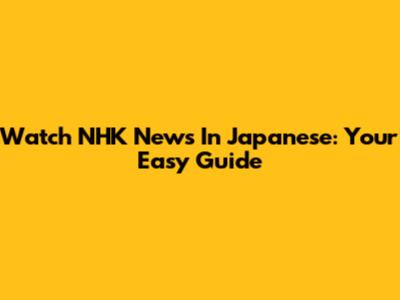 Watch NHK News In Japanese: Your Easy Guide