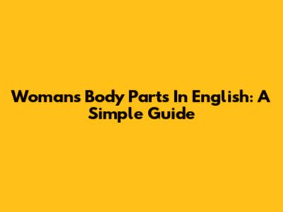 Woman's Body Parts In English: A Simple Guide